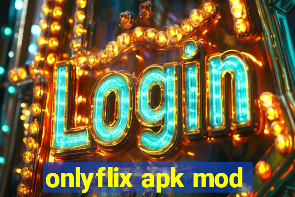 onlyflix apk mod